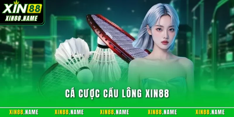 Cá Cược Cầu Lông XIN88| Loại Hình Hình Giải Trí Hàng Đầu 1 Cá cược cầu lông XIN88