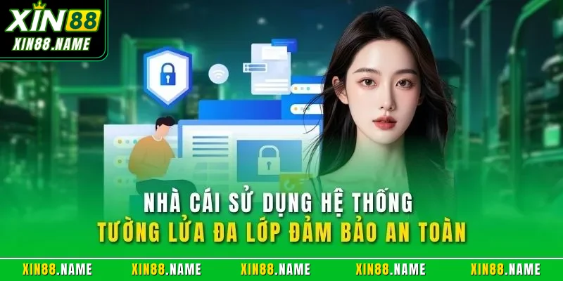 Quyền riêng tư Xin88 3 Nhà cái sử dụng hệ thống tường lửa đa lớp đảm bảo an toàn