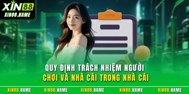 Miễn trách nhiệm Xin88 3 Quy định trách nhiệm người chơi và nhà cái trong nhà cái