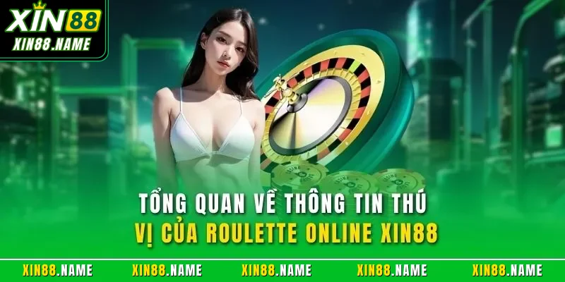 Roulette Trực Tuyến XIN88| Game Casino Online Tốt Nhất 2026 2 Tổng quan về thông tin thú vị của Roulette online XIN88