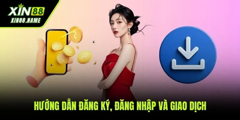 Xin88 53 Hướng dẫn chi tiết các bước đăng ký, đăng nhập và nạp rút tiền tại XIN88